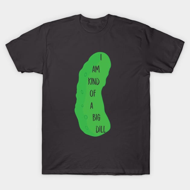 I'm a big dill T-Shirt by Nataliatcha23